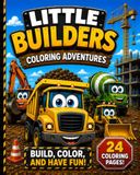 Little Builders Coloring Adventures: Big Construction Machines, Busy Job Sites, Roads, Bridges & Building Fun for Kids