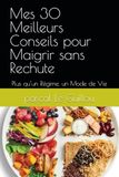 Mes Icecat Mes 30 Meilleurs Conseils pour Maigrir sans Rechute: Plus qu’un Régime, un Mode de Vie