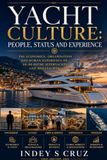YACHT CULTURE: PEOPLE, STATUS AND EXPERIENCE: The Economics, Organisation and Human Experience of 60–80 Metre Superyachts and Megayachts