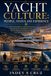 YACHT CULTURE: PEOPLE, STATUS AND EXPERIENCE: The Economics, Organisation and Human Experience of 60–80 Metre Superyachts and Megayachts