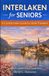 Interlaken for Seniors: A Comfortable Guide for Older Travelers
