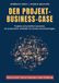 Der BoD - Books on Demand Der Projekt-Business-Case: Projekte wirtschaftlich bewerten. Ein praxisnaher Leitfaden für sichere Entscheidungen. Paperback