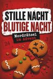 Stille Nacht, blutige Nacht: Mordrätsel im Advent | Der Krimi-Adventskalender zum Lesen und Knobeln