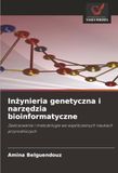 Inżynieria genetyczna i narzędzia bioinformatyczne: Zastosowania i metodologie we współczesnych naukach przyrodniczych