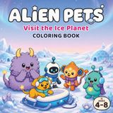 Alien Pets: Visit the Ice Planet – A Cute and Easy Coloring Book for Kids Ages 4–8