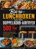 Büro-Lunchboxen Bookmundo Büro-Lunchboxen aus dem Doppelkorb-Airfryer: 500 Tage einfache Lunchbox-Ideen zum Vorkochen, Mitnehmen & Aufwärmen – mit Zwei-Zonen-Garzeiten