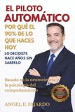 EL PILOTO AUTOMÁTICO: POR QUÉ EL 90% DE LO QUE HACES HOY LO DECIDISTE HACE AÑOS SIN SABERLO