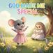 God Made Me Special: A Children’s Picture Book About Your Unique Gifts, Self-Worth, Courage, and God’s Love