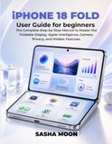 iPhone Apple iPhone 18 Fold User Guide for Beginners