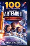 100 Independently Published 100 Things You Need to Know About Artemis II