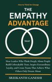 The Empathy Advantage: How Leaders Who Think Deeply About People Build Unbreakable Trust, Inspire Extraordinary Loyalty, and Create Teams That Achieve
