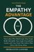 The Empathy Advantage: How Leaders Who Think Deeply About People Build Unbreakable Trust, Inspire Extraordinary Loyalty, and Create Teams That Achieve