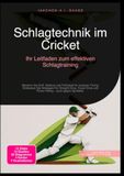 Schlagtechnik im Cricket: Ihr Leitfaden zum effektiven Schlagtraining: Meistern Sie Griff, Stellung und Fußarbeit für präzises Timing. Entdecken Sie ... und Power Hitting – auch gegen Spinbälle.