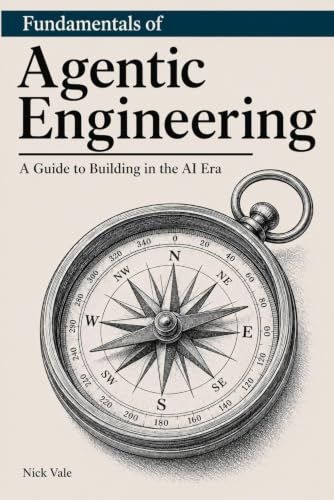Fundamentals of Agentic Engineering: A Guide to Building in the AI Era