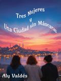 Tres Mujeres y Una Ciudad sin Máscaras
