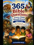 365 Bible Questions Every Child Should Know Ages 4–12: A Year-Long Journey Through the Bible from Genesis to Revelation (KJV)
