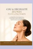 Cou & Décolleté Jeunes Plus Longtemps: La méthode illustrée d’auto-massage doux, de drainage esthétique et de gymnastique beauté légère pour prendre ... et préserver leur jeunesse plus longtemps
