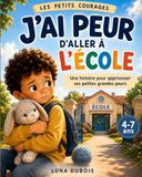J'ai 9782489104141 J'ai peur d'aller à l'école: Une histoire pour apprivoiser ses petites grandes peurs enfant 4, 5, 6, 7 ans