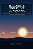 IL DIABETE NON E' UNA CONDANNA: La guida per i genitori che affrontano una nuova diagnosi ,tra risposte concrete e speranza