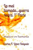 La mal llamada...guerra negra. 1º Parte: Masacre en Tasmania