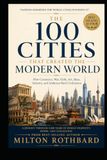 THE 100 CITIES THAT CREATED THE MODERN WORLD: How Commerce, War, Faith, Art, Ideas, Industry, and Ambition Built Civilization