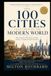 THE 100 CITIES THAT CREATED THE MODERN WORLD: How Commerce, War, Faith, Art, Ideas, Industry, and Ambition Built Civilization