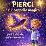 Pierci Pierci e il Cappello Magico: Una dolce storia della Buonanotte per bambini dai 2 ai 4 anni