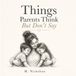 Things Parents Think But Don’t Say: The Honest Thoughts, Quiet Worries, and Unspoken Love of Parenthood