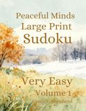 Peaceful Minds Large Print Sudoku: Very Easy — 100 Large Print Puzzles for Seniors