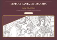 Colorea Granada Colorea la Semana Santa de Granada: 68 láminas para descubrir y colorear sus 34 hermandades