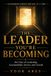 The Leader You’re Becoming: 365 Days of Leadership, Accountability, Service, and Growth