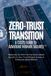 Zero-Trust Independently Published Zero-Trust Transition: A CISO's Guide to Advanced Network Security: Mastering the Shift from Perimeter-Based Security to Zero-Trust Network Access in Enterprise Infrastructures Paperback