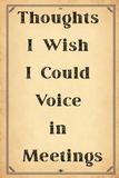 Thoughts I Wish I Could Voice in Meetings: A Funny Notebook for Unfiltered Thoughts, Office Humor & Things You Probably Shouldn't Say Out Loud