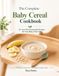 The Complete Baby Cereal Cookbook