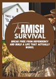 The Amish Survival: Break Free from Dependency and Build a Life That Actually Works