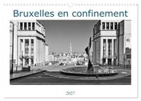 Bruxelles Calvendo Bruxelles en confinement (Calendrier mural 2027 DIN A3 vertical)