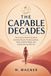 The Capable Decades: The Science-Backed Guide to Building Muscle, Protecting Bone, Using Creatine Wisely, and Staying Strong After 40