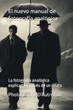El nuevo manual de fotografía analógica: La fotografía analógica explicada a través de un relato