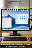 Switching Zorin OS Switching from Windows to Zorin OS:: A Beginner's Guide for Windows 10 Users