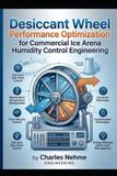 Desiccant Libri GmbH Desiccant Wheel Performance Optimization for Commercial Ice Arena Humidity Control Engineering: Sub-Zero Dew Point Control, Silica Gel Rotor Optimizat