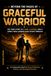 Beyond the Pages of Graceful Warrior: The True Story of a Son, a Father, and a Family Who Carried Each Other Through