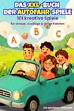 Das XXL-Buch der Autofahr-Spiele: 101 kreative Spiele für Urlaub, Ausflüge und lange Fahrten