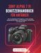 SONY ALPHA 7 IV BENUTZERHANDBUCH FÜR ANFÄNGER