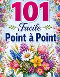 101 Facile Point à Point: Points à Relier en Gros Caractères pour Adultes et Seniors