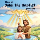 Story of John the Baptist for Kids: A Bible Storybook About Baptism of Jesus