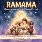 RaMaMa: Mama Raconte-Moi Cette Histoire S'il te plait - 10 Histoires Courtes pour les Enfants de 1 à 5 ans - Livre de Lecture du Soir