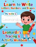 Leonardo Trace My Name Workbook: Letter Tracing, Alphabet, Shapes and Numbers Practice for Preschool and Kindergarten