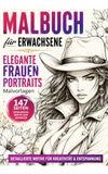 Elegante Frauenporträts Malbuch für Erwachsene: 147 Elegante Motive voller Stil, Schönheit und Ausdruckskraft