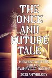 The Once and Future Tale: 2025 Midwest Writers Guild of Evansville Anthology