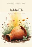 D.I.R.T.T.: A devotional on Digging Up What the Enemy Buried